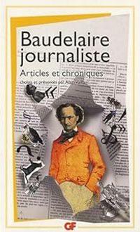 Charles Baudelaire - Baudelaire journaliste : Articles et chroniques