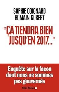 Sophie Coignard - Romain Gubert - 'Ça tiendra bien jusqu'en 2017...'