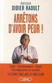 Couverture du livre Arrêtons d'avoir peur ! - Didier Raoult