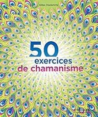 Couverture du livre 50 exercices de chamanisme - Gilles Diederichs