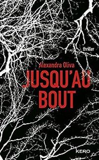 Alexandra Oliva - Christine Barbaste - Jusqu'au bout