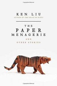 Couverture du livre The Paper Menagerie and Other Stories - Ken Liu