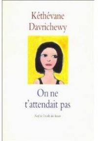 Kethevane Davrichewy - On ne t'attendait pas