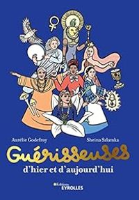 Sheina Szlamka - Aurelie Godefroy - Guérisseuses, d'hier et d'aujourd'hui 