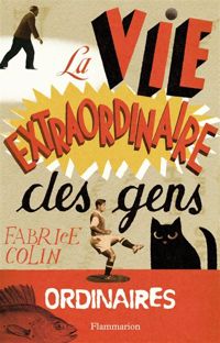 Couverture du livre La Vie extraordinaire des gens ordinaires - Fabrice Colin