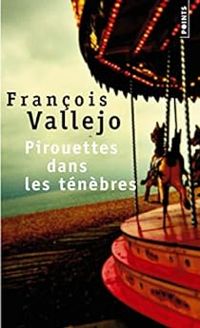 Francois Vallejo - Pirouettes dans les ténèbres