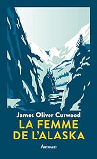 James Oliver Curwood - La Femme de l'Alaska