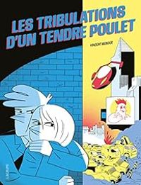 Vincent Bergier - Les tribulations d'un tendre poulet