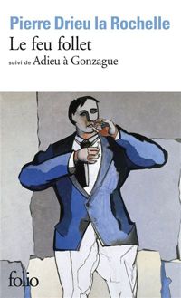 Couverture du livre Le feu follet ; suivi d'Adieu à Gonzague - Pierre Drieu La Rochelle