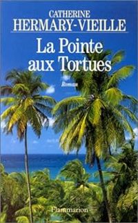 Catherine Hermary Vieille - La Pointe aux Tortues