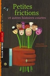 Couverture du livre Petites frictions et autres histoires courtes - Philippe Lechermeier