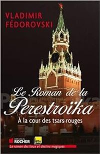 Vladimir Fedorovski - Le roman de la Perestroïka 