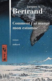 Jacques A. Bertrand - Comment j'ai mangé mon estomac