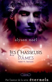 Alyson Noel - Les chasseurs d'âmes - tome 4 Horizon