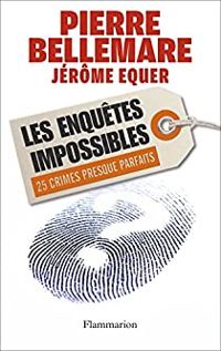 Pierre Bellemare - Veronique Le Guen - Jerome Equer - Les enquêtes impossibles