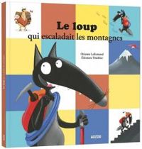 Orianne Lallemand - Eleonore Thuillier - Le loup qui escaladait les montagnes