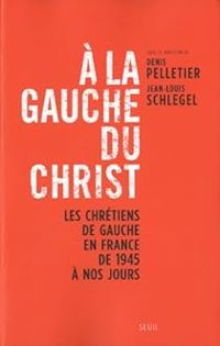 Denis Pelletier - Jean Louis Schlegel - À la gauche du Christ 