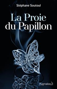 Stéphane Soutoul - La proie du papillon