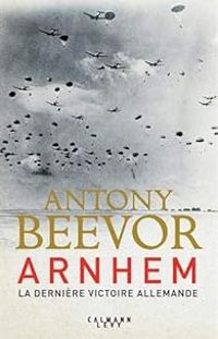 Couverture du livre Arnhem : La dernière victoire allemande - Antony Beevor - Michael White