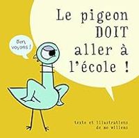 Mo Willems - Le pigeon doit aller à l'école !