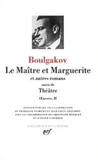 Mikhail Boulgakov - Le Maître et Marguerite et autres romans - Théâtre