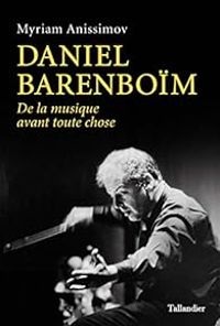 Myriam Anissimov - Daniel Barenboïm : De la musique avant toute chose