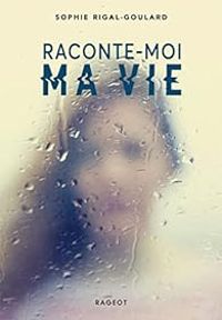 Sophie Rigal Goulard - Raconte-moi ma vie