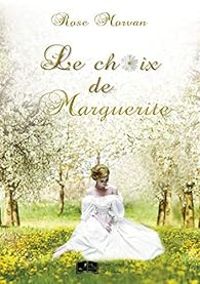 Rose Morvan - Le choix de Marguerite