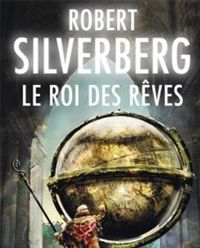 Couverture du livre Le Roi des rêves (Cycle de Majipoor - Robert Silverberg