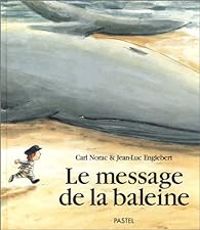 Carl Norac - Jean Luc Englebert - Le message de la baleine