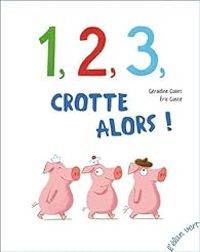 Geraldine Collet - Eric Gaste - 1, 2, 3, crotte alors !