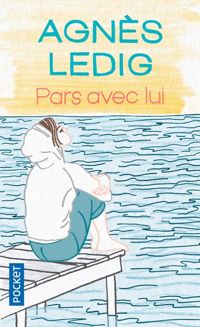 Agnès Ledig - Pars avec lui