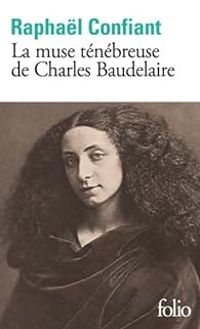 Raphal Confiant - La muse ténébreuse de Charles Baudelaire