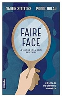 Martin Steffens - Pierre Dulau - Faire face : Le visage et la crise sanitaire