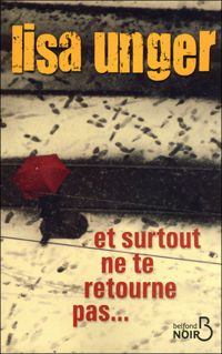 Lisa Unger - Et surtout ne te retourne pas...