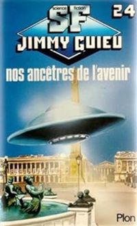 Jimmy Guieu - Nos ancêtres de l'avenir