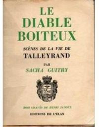 Sacha Guitry - Le diable boiteux : Scènes de la vie de Talleyrand