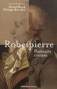 Couverture du livre Robespierre : Portraits croisés - Michel Biard - Philippe Bourdin