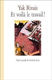 Yak Rivais - Et voilà le travail !