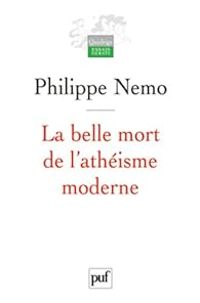 Philippe Nemo - La belle mort de l'athéisme moderne