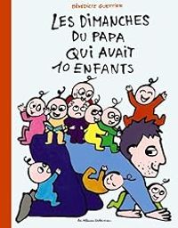 Benedicte Guettier - Les dimanches du papa qui avait 10 enfants