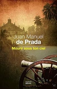 Juan Manuel De Prada - Mourir sous ton ciel