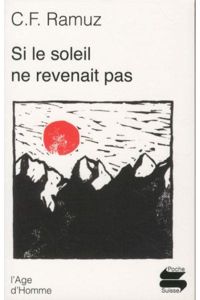 Charles-ferdinand Ramuz - Si le soleil ne revenait pas ?