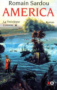 Couverture du livre America tome 1 la treizieme colonie - Romain Sardou