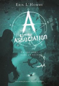 Couverture du livre A comme Association, 6 : Ce qui dort dans la nuit - Erik Lhomme