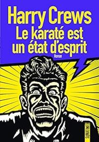 Couverture du livre Le karaté est un état d'esprit - Harry Crews