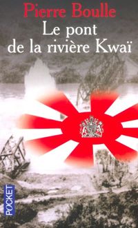 Couverture du livre Le Pont de la rivière Kwaï - Pierre Boulle - Pierre Boule