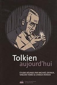 Couverture du livre Tolkien Aujourd'Hui - Vincent Ferre - Charles Ridoux - Michal Devaux