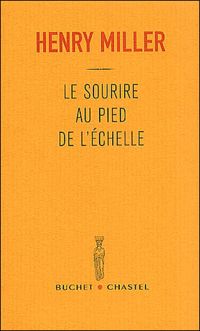 Henry Miller - Le sourire au pied de l'échelle 