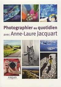 Anne Laure Jacquart - Photographier au quotidien avec Anne